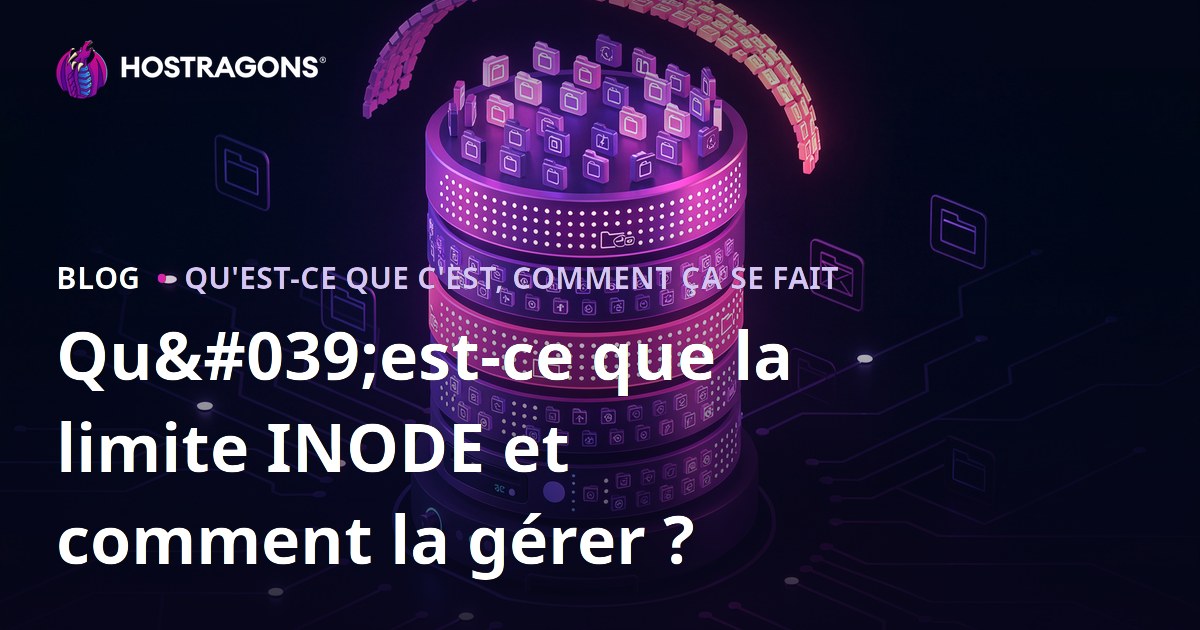 Qu'est-ce que la limite INODE et comment la gérer ?