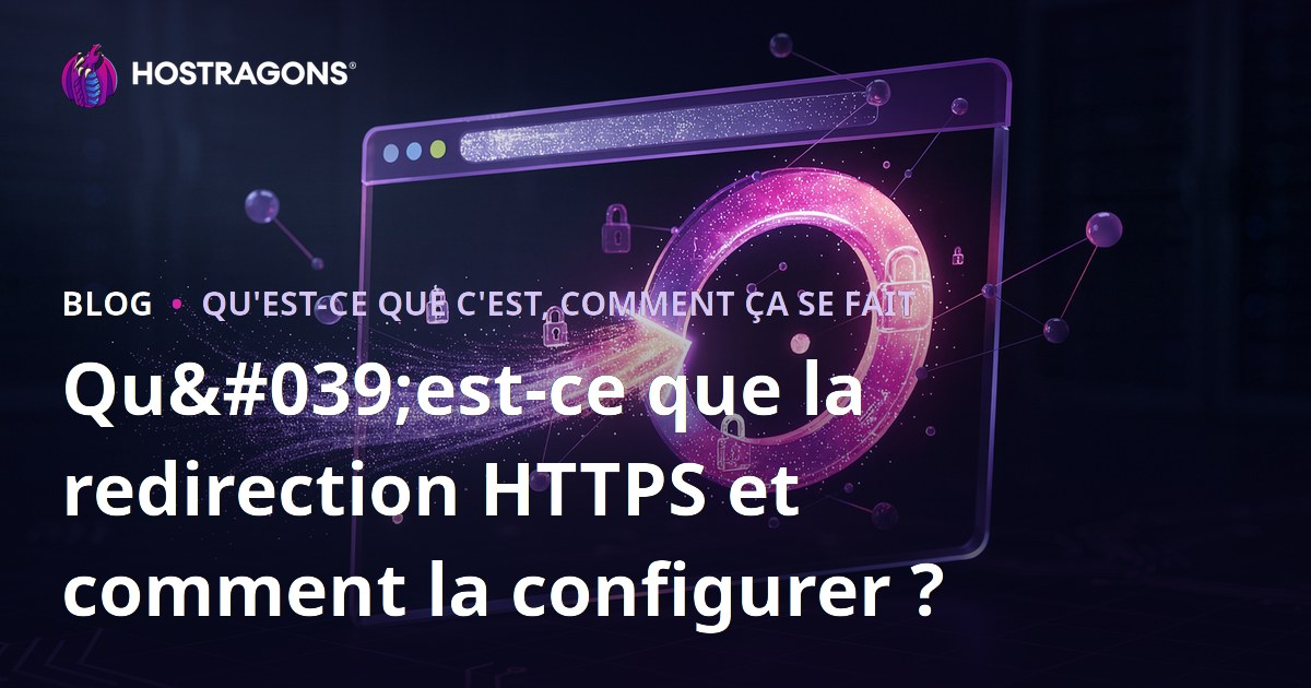 Qu'est-ce que la redirection HTTPS et comment la configurer ?