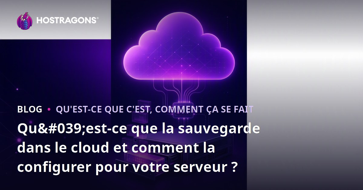 Qu'est-ce que la sauvegarde dans le cloud et comment la configurer pour votre serveur ?