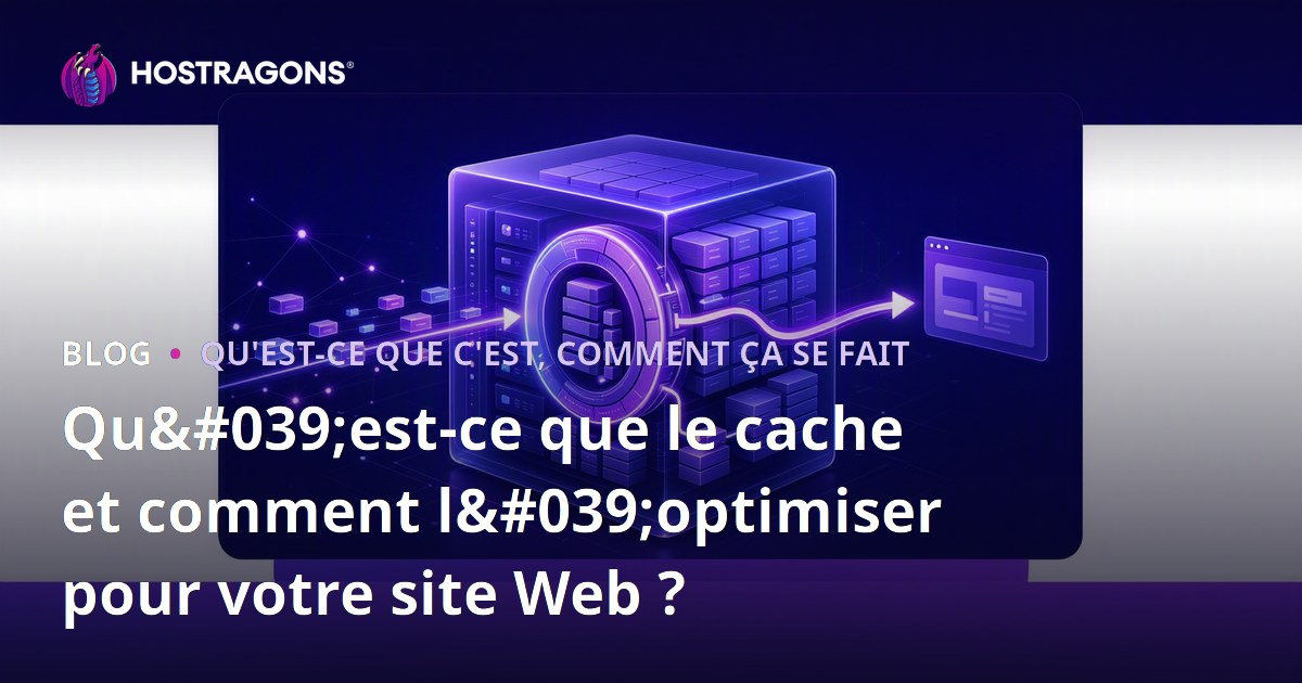 Qu'est-ce que le cache et comment l'optimiser pour votre site Web ?