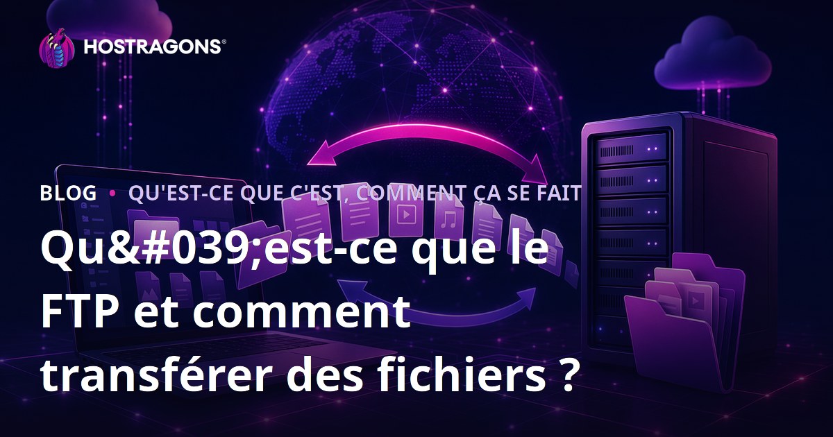 Qu'est-ce que le FTP et comment transférer des fichiers ?