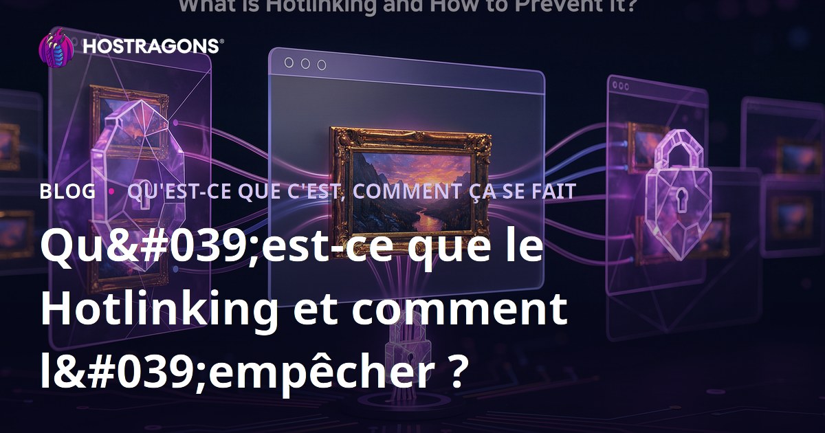 Qu'est-ce que le Hotlinking et comment l'empêcher ?