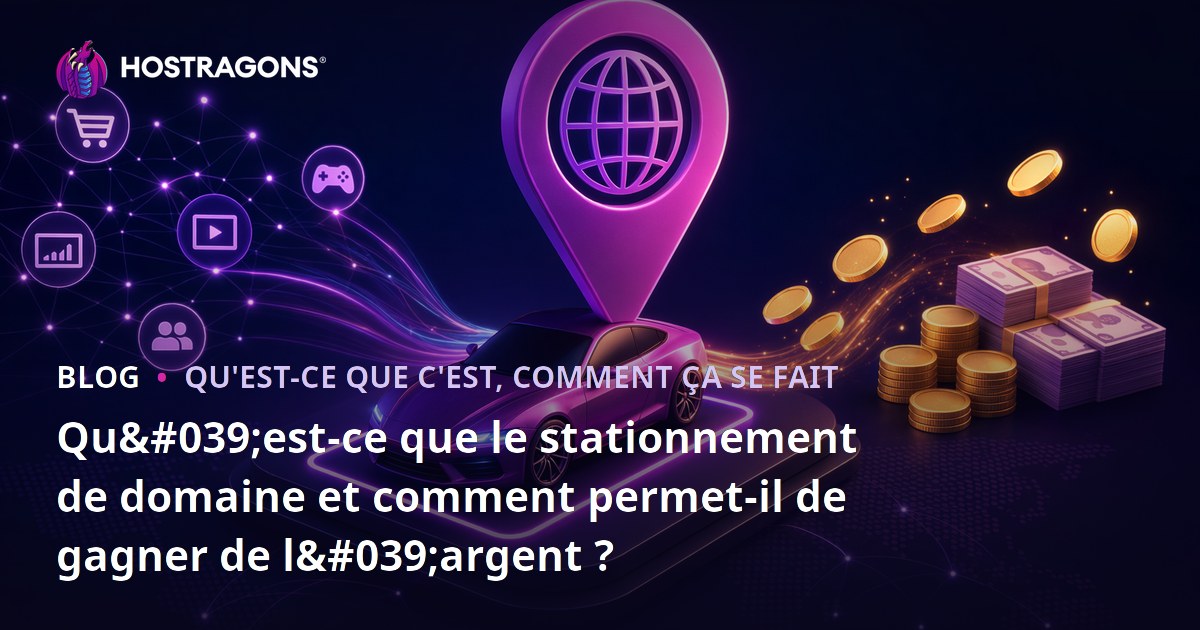 Qu'est-ce que le stationnement de domaine et comment permet-il de gagner de l'argent ?