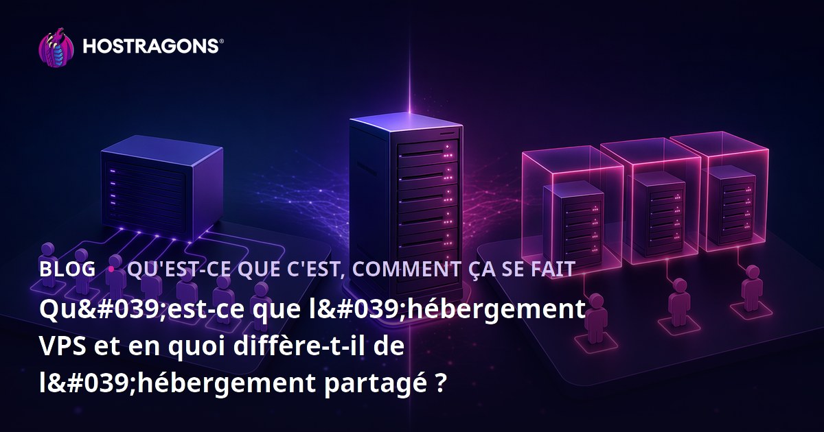 Qu'est-ce que l'hébergement VPS et en quoi diffère-t-il de l'hébergement partagé ?