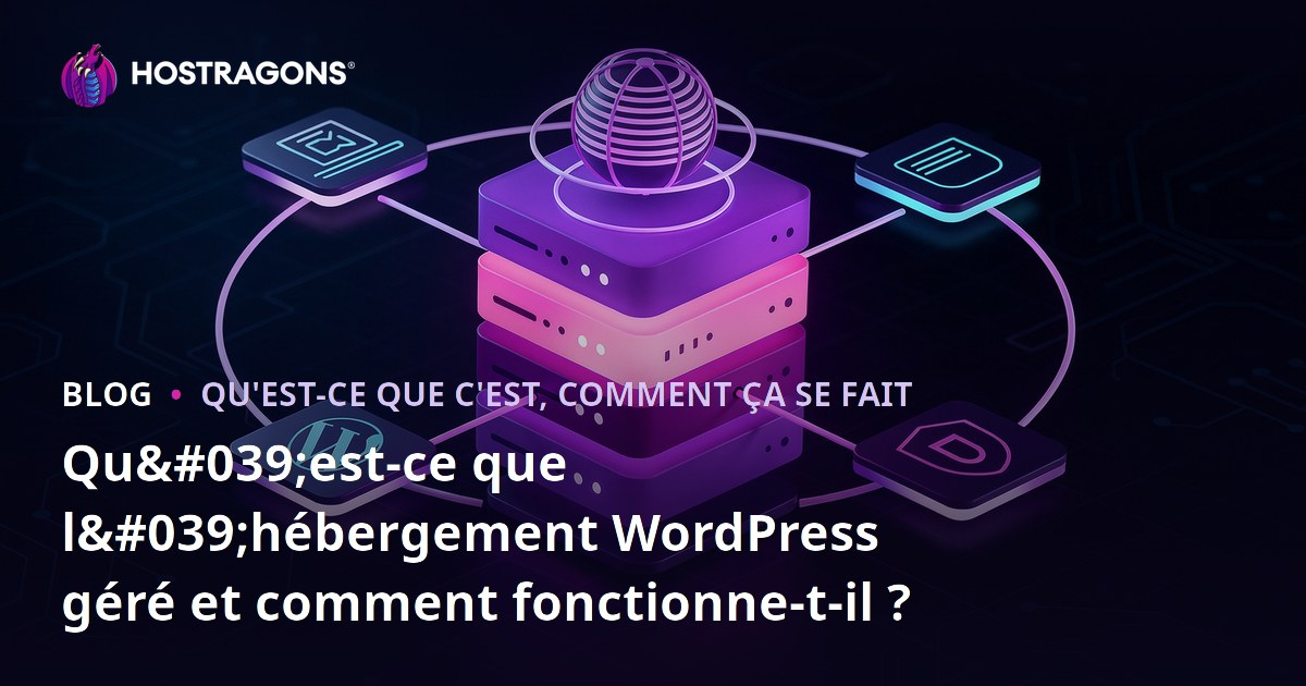 Qu'est-ce que l'hébergement WordPress géré et comment fonctionne-t-il ?