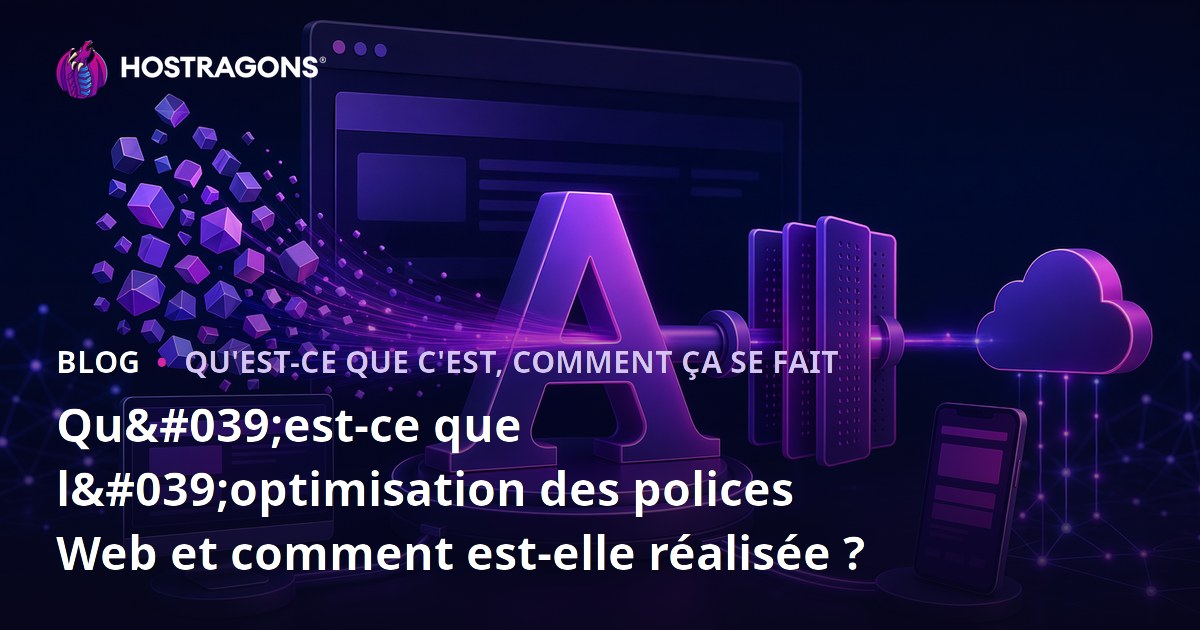 Qu'est-ce que l'optimisation des polices Web et comment est-elle réalisée ?