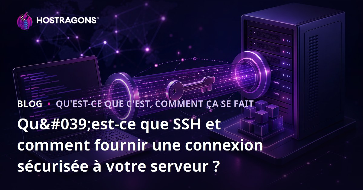 Qu'est-ce que SSH et comment fournir une connexion sécurisée à votre serveur ?
