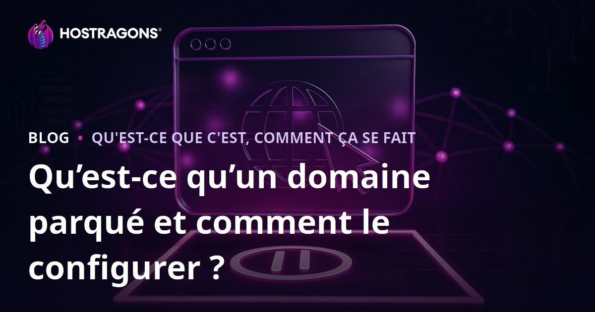 Qu’est-ce qu’un domaine parqué et comment le configurer ?