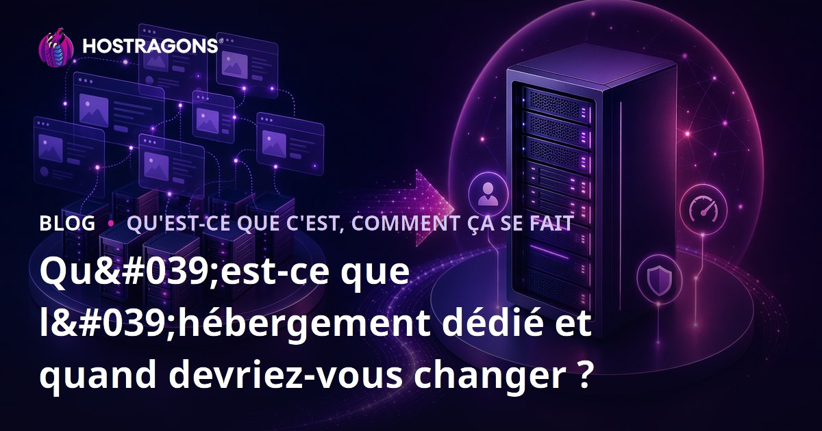 Qu'est-ce que l'hébergement dédié et quand devriez-vous changer ?