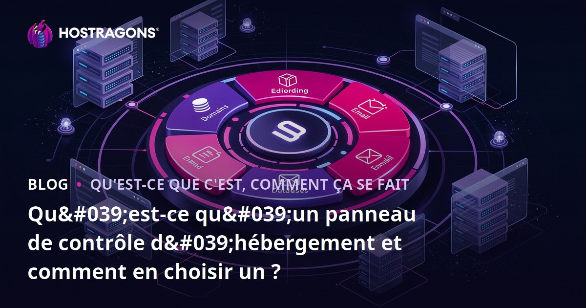 Qu'est-ce qu'un panneau de contrôle d'hébergement et comment en choisir un ?