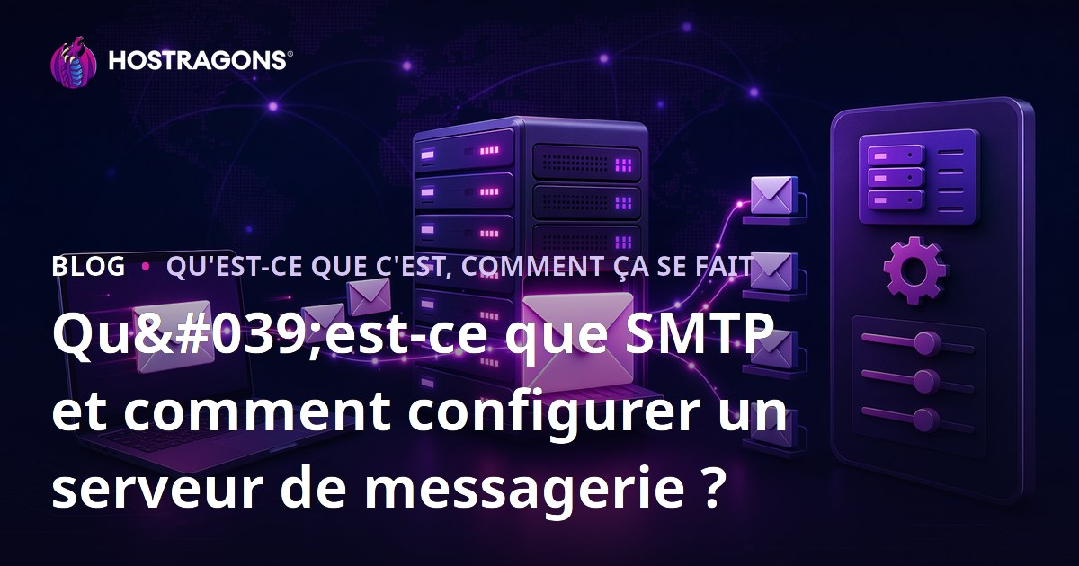 Qu'est-ce que SMTP et comment configurer un serveur de messagerie ?