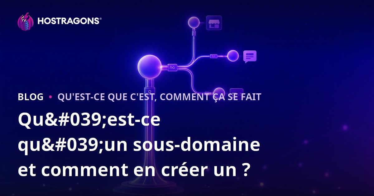 Qu'est-ce qu'un sous-domaine et comment en créer un ?