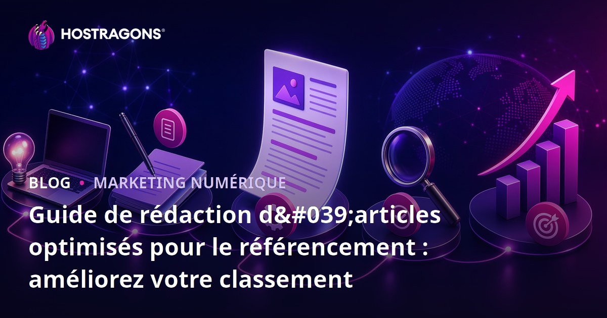 Guide de rédaction d'articles optimisés pour le référencement : améliorez votre classement