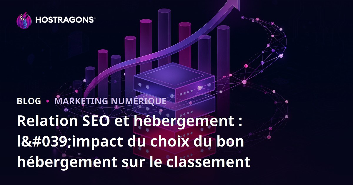 Relation SEO et hébergement : l'impact du choix du bon hébergement sur le classement