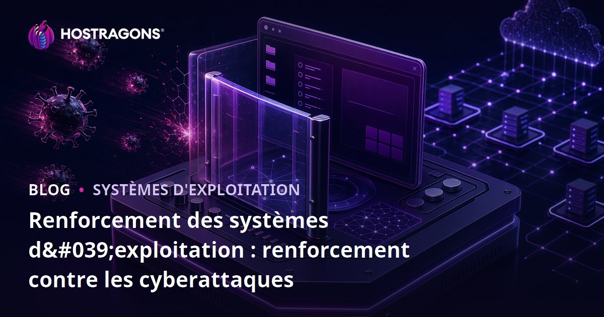Renforcement des systèmes d'exploitation : renforcement contre les cyberattaques