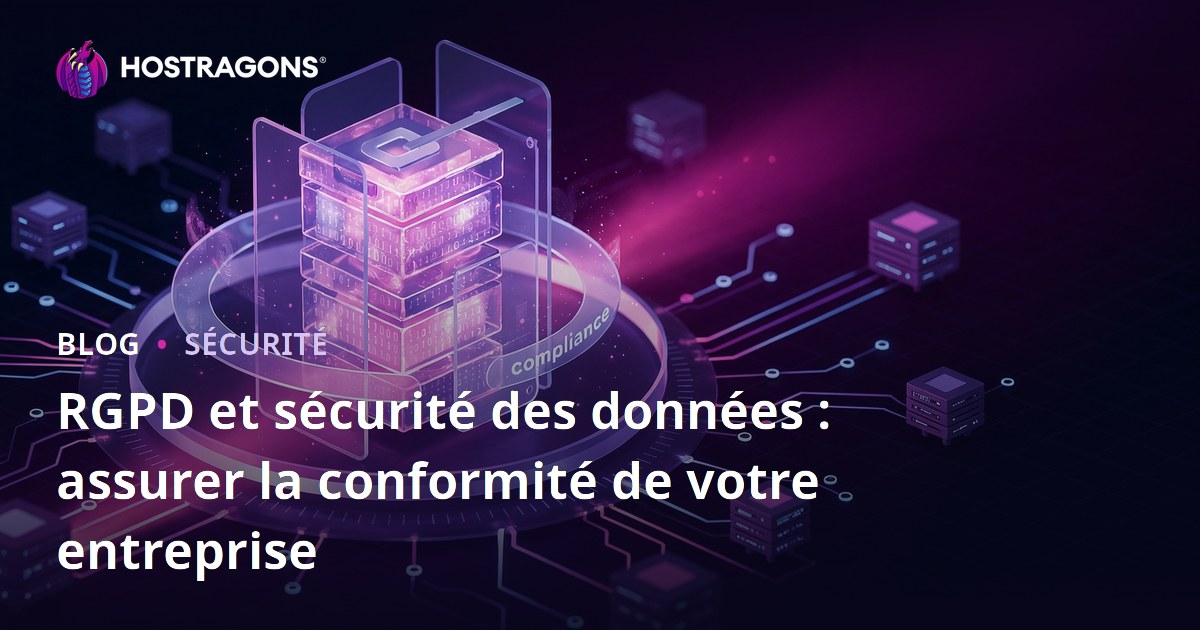 RGPD et sécurité des données : assurer la conformité de votre entreprise