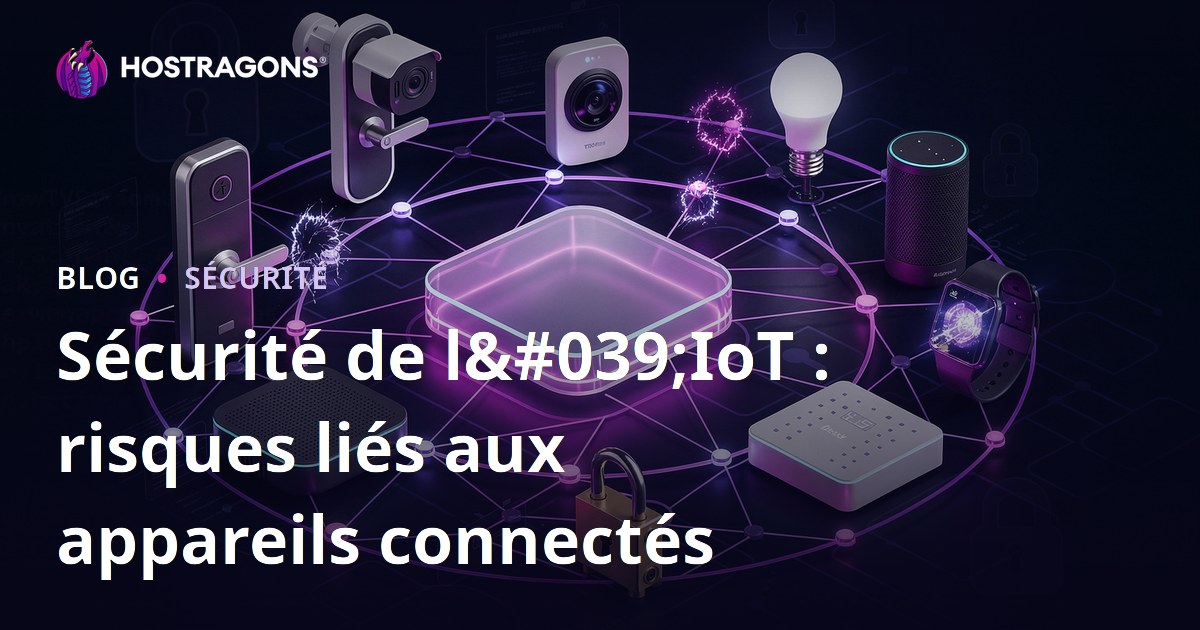 Sécurité de l'IoT : risques liés aux appareils connectés