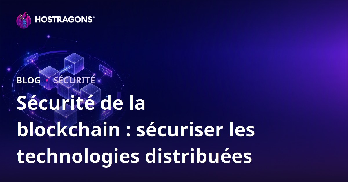 Sécurité de la blockchain : sécuriser les technologies distribuées