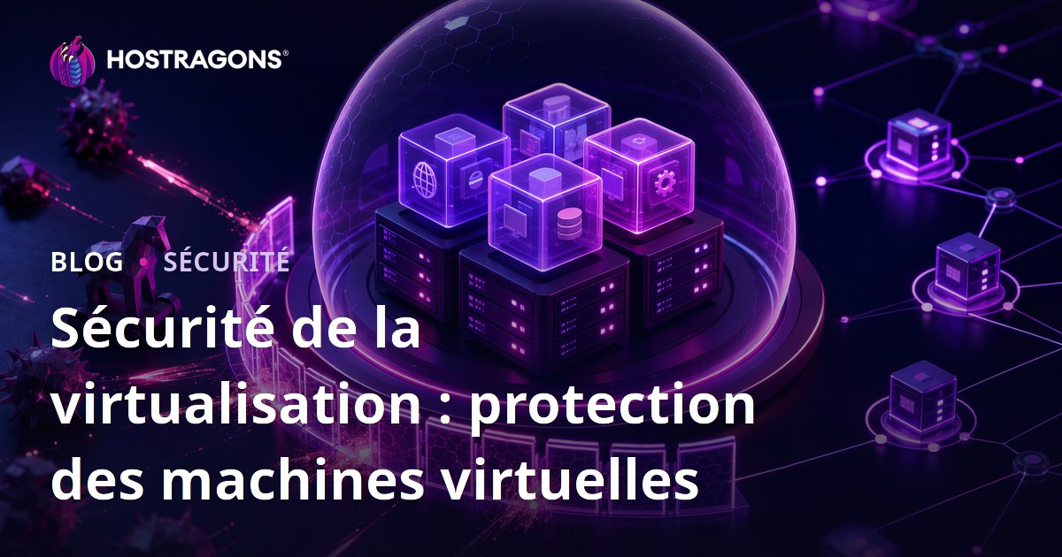 Sécurité de la virtualisation : protection des machines virtuelles