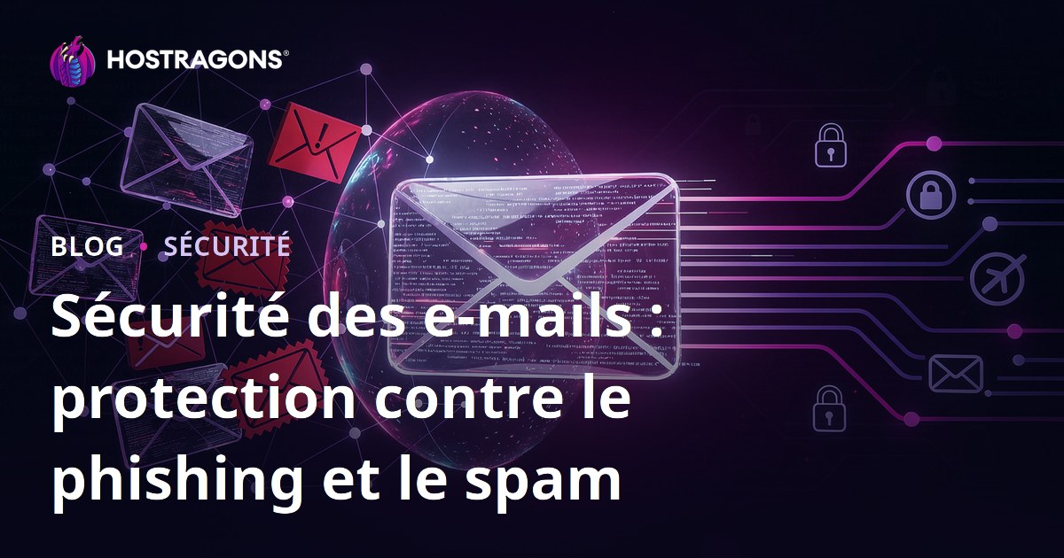 Sécurité des e-mails : protection contre le phishing et le spam