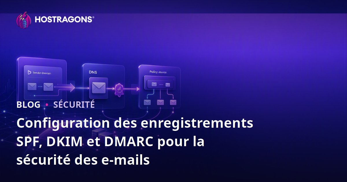 Configuration des enregistrements SPF, DKIM et DMARC pour la sécurité des e-mails