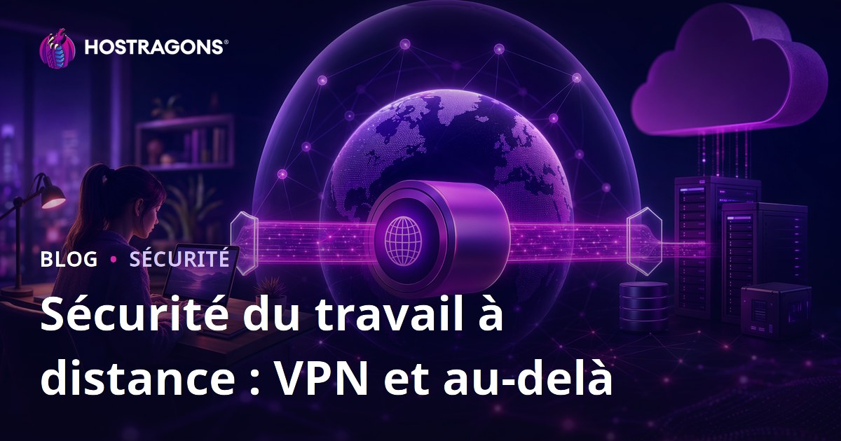 Sécurité du travail à distance : VPN et au-delà