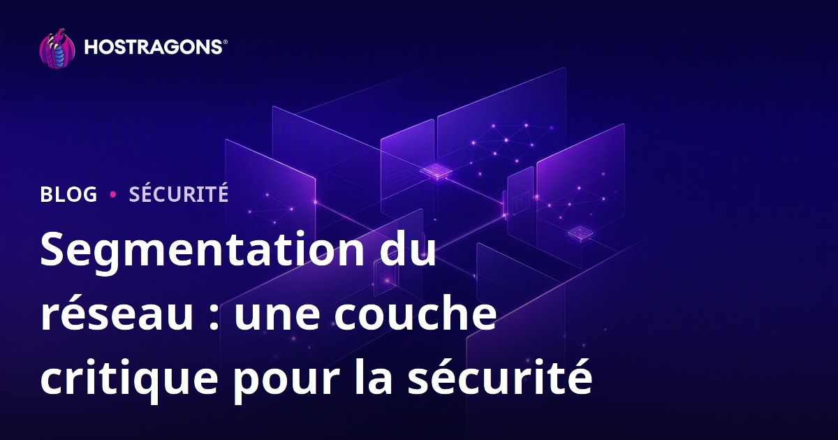 Segmentation du réseau : une couche critique pour la sécurité