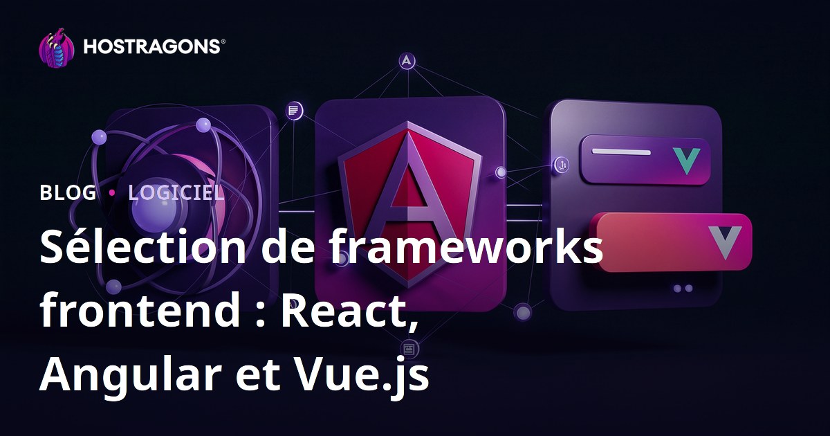 Sélection de frameworks frontend : React, Angular et Vue.js