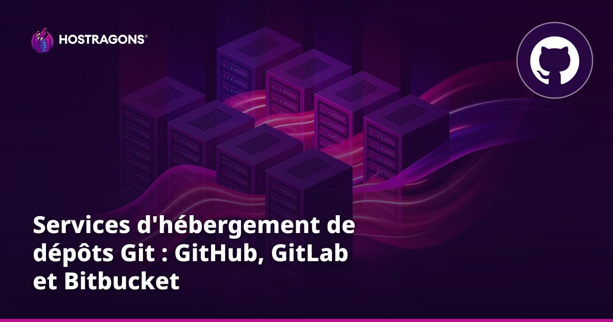 Services d'hébergement de dépôts Git : GitHub, GitLab et Bitbucket