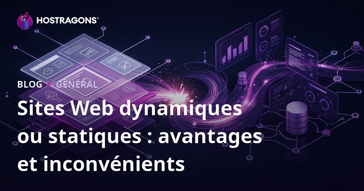 Sites Web dynamiques ou statiques : avantages et inconvénients