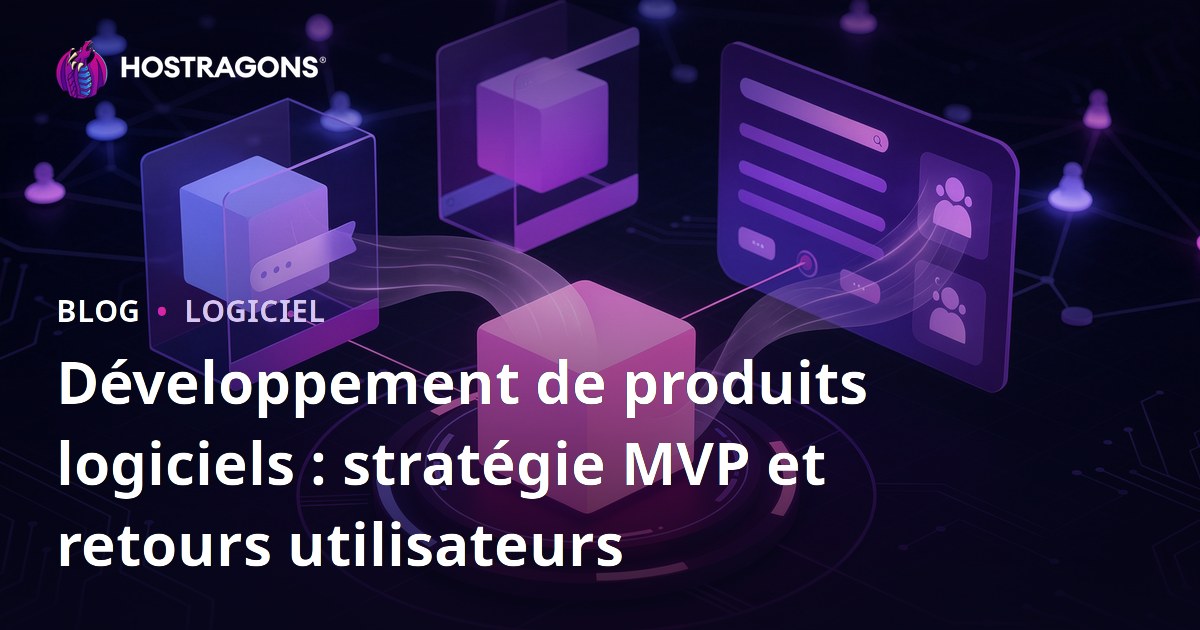 Développement de produits logiciels : stratégie MVP et retours utilisateurs