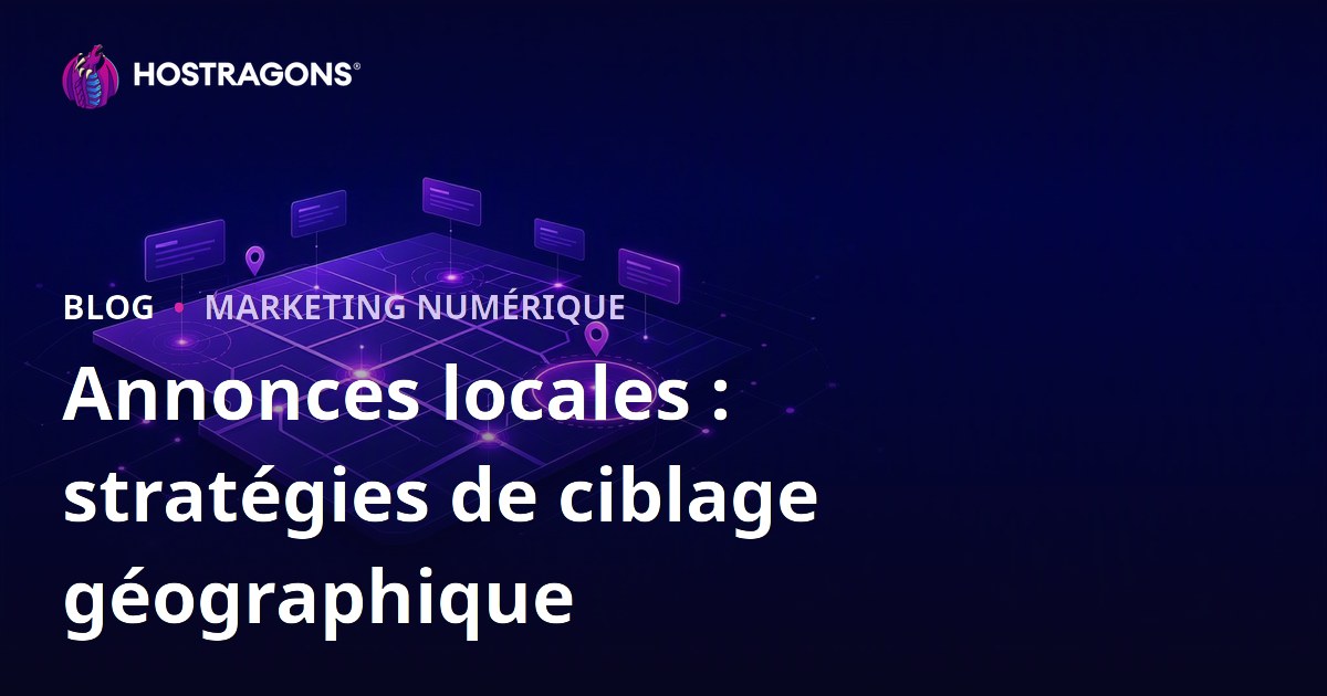 Annonces locales : stratégies de ciblage géographique