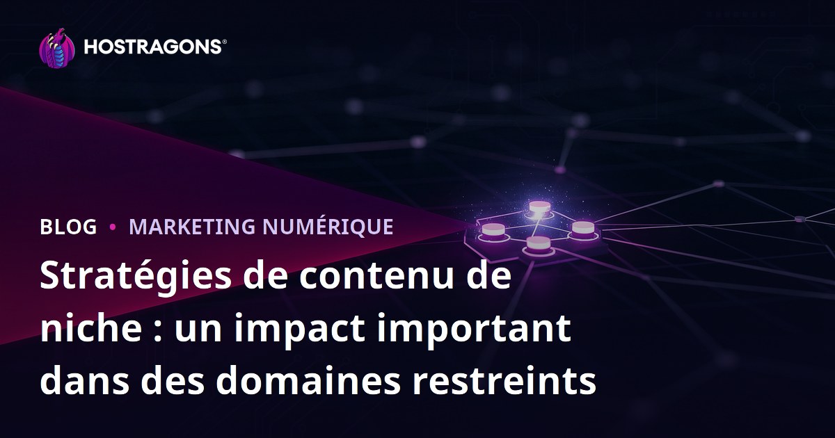 Stratégies de contenu de niche : un impact important dans des domaines restreints