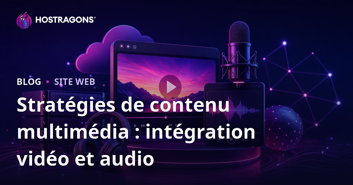 Stratégies de contenu multimédia : intégration vidéo et audio