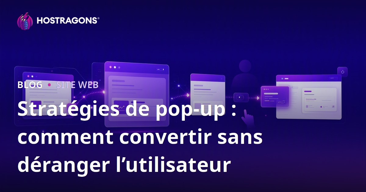 Stratégies de pop-up : comment convertir sans déranger l’utilisateur