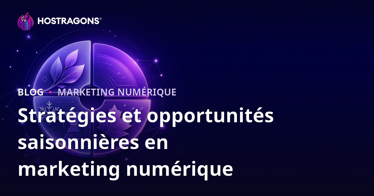 Stratégies et opportunités saisonnières en marketing numérique