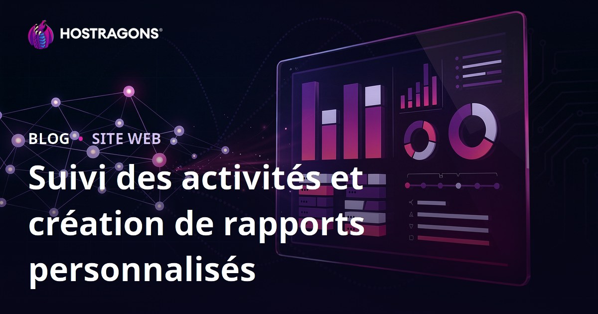 Suivi des activités et création de rapports personnalisés