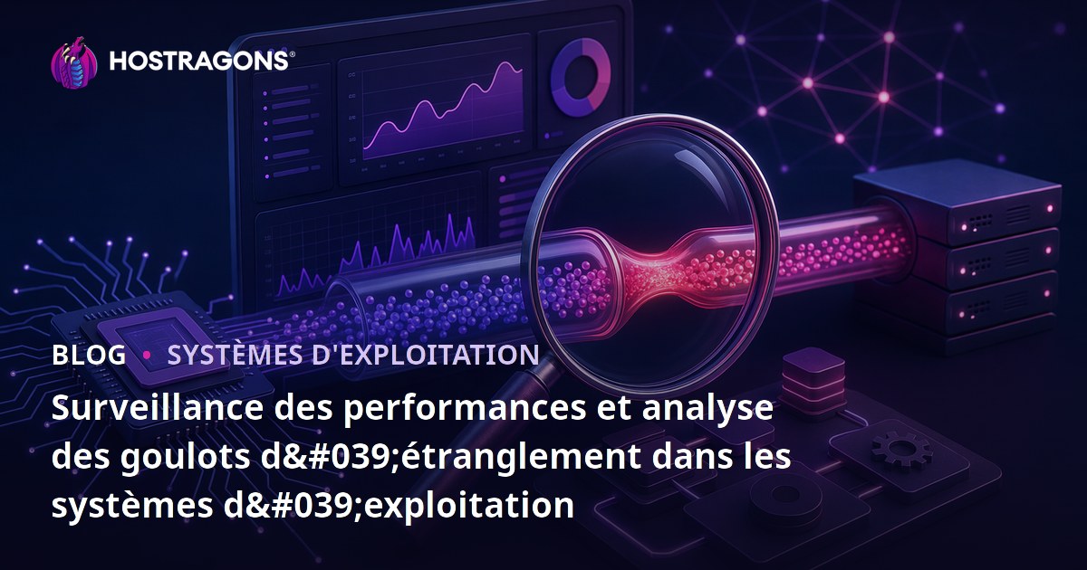 Surveillance des performances et analyse des goulots d'étranglement dans les systèmes d'exploitation
