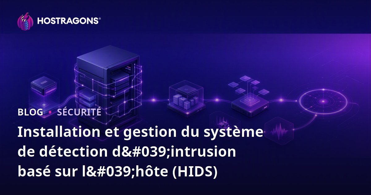 Installation et gestion du système de détection d'intrusion basé sur l'hôte (HIDS)