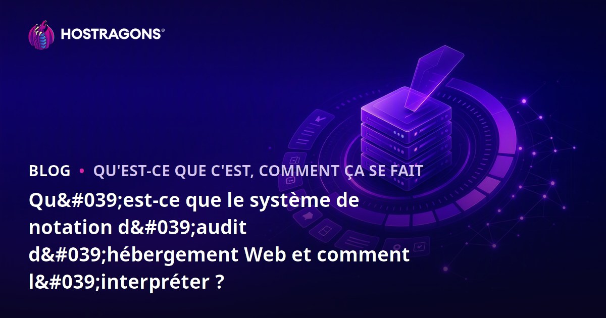 Qu'est-ce que le système de notation d'audit d'hébergement Web et comment l'interpréter ?