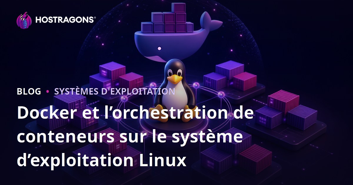 Docker et l’orchestration de conteneurs sur le système d’exploitation Linux