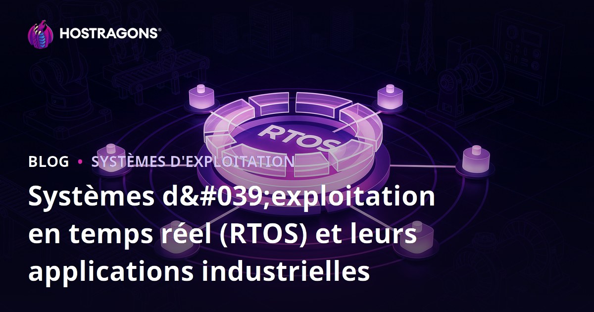 Systèmes d'exploitation en temps réel (RTOS) et leurs applications industrielles