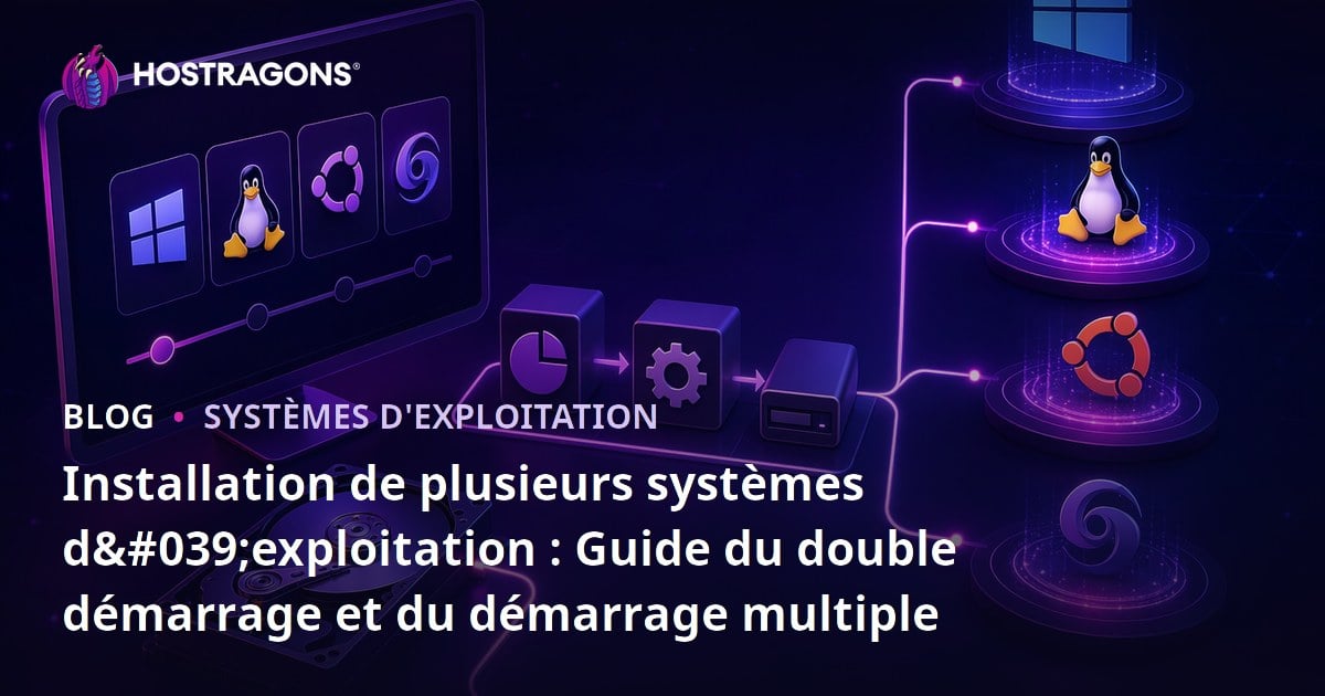 Installation de plusieurs systèmes d'exploitation : Guide du double démarrage et du démarrage multiple