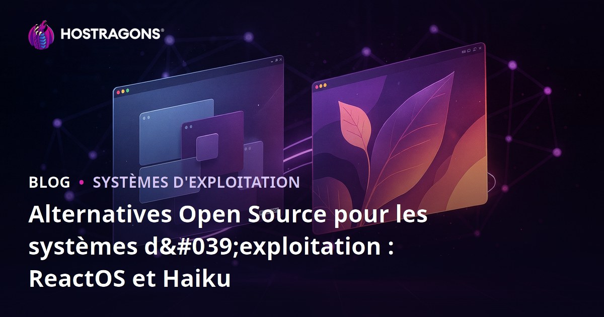 Alternatives Open Source pour les systèmes d'exploitation : ReactOS et Haiku