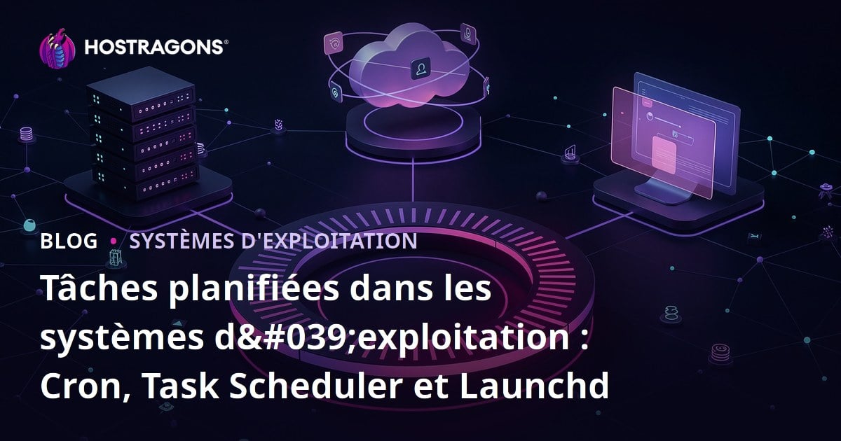 Tâches planifiées dans les systèmes d'exploitation : Cron, Task Scheduler et Launchd