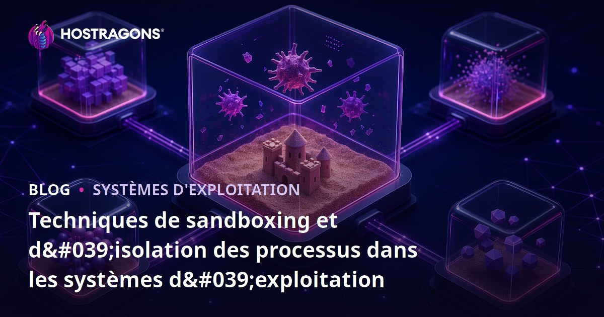 Techniques de sandboxing et d'isolation des processus dans les systèmes d'exploitation