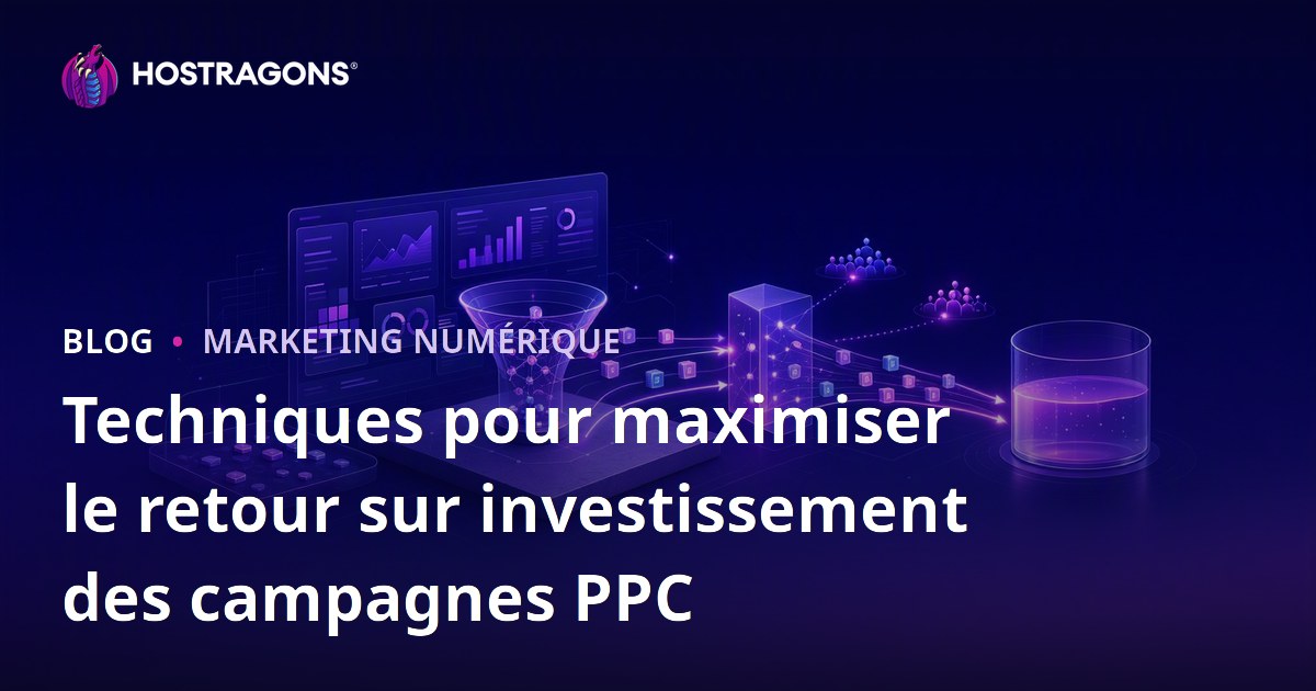 Techniques pour maximiser le retour sur investissement des campagnes PPC
