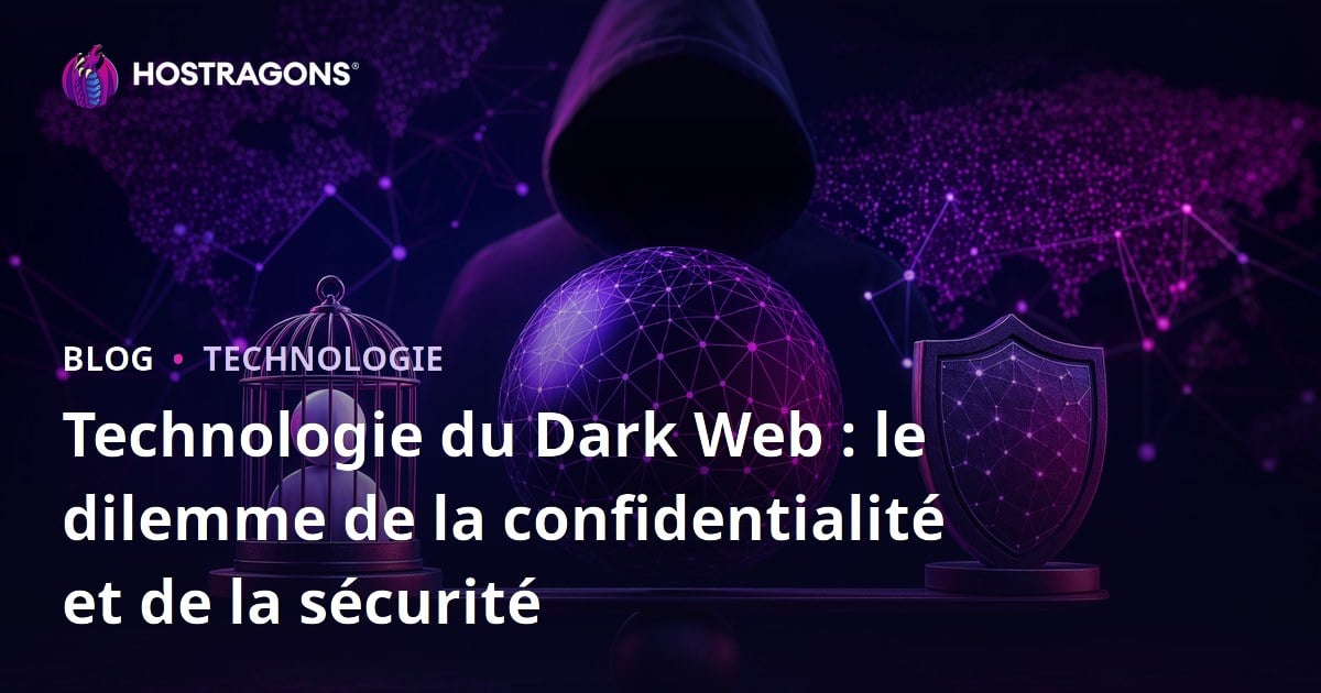 Technologie du Dark Web : le dilemme de la confidentialité et de la sécurité