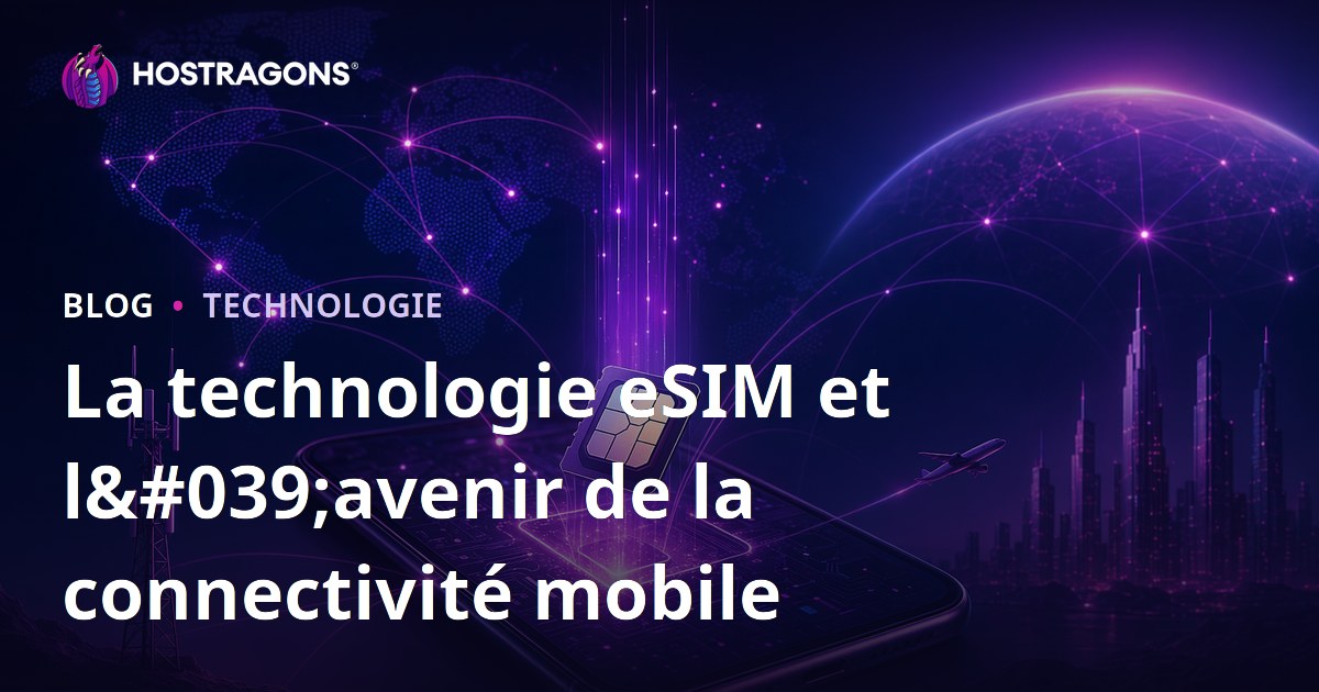 La technologie eSIM et l'avenir de la connectivité mobile