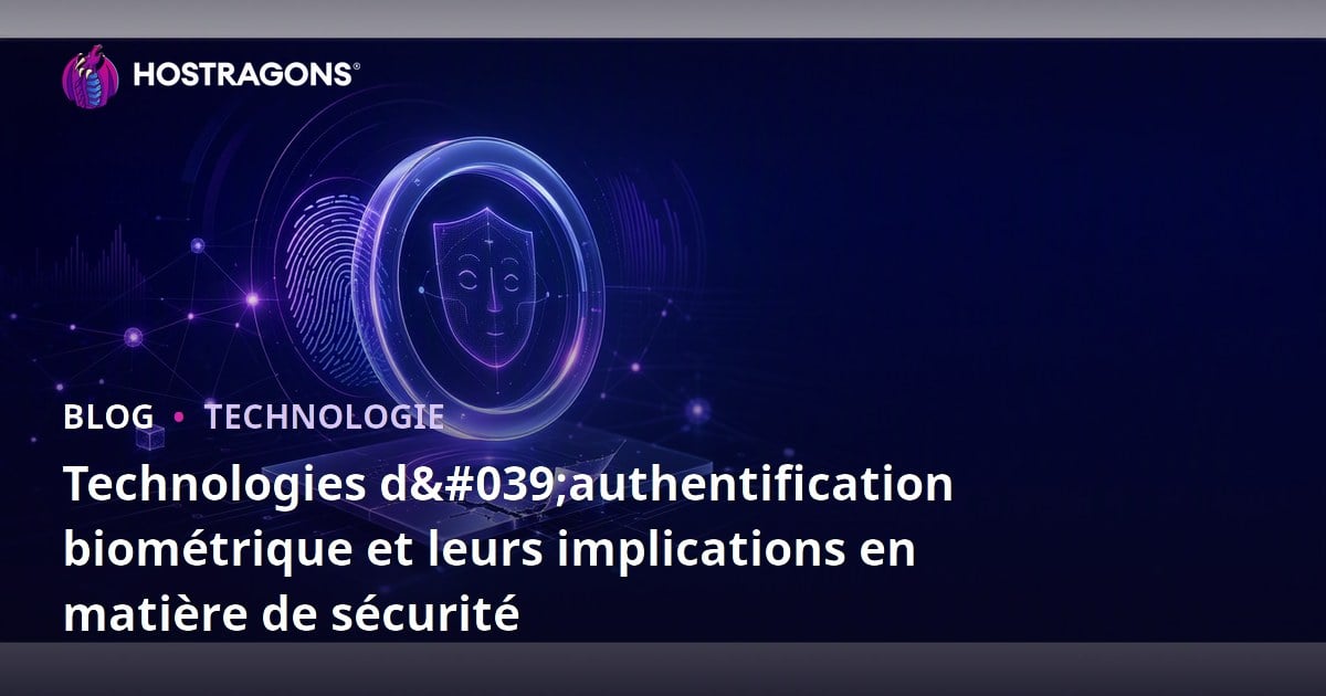 Technologies d'authentification biométrique et leurs implications en matière de sécurité